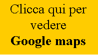 Casella di testo: Clicca qui per vedere Google maps